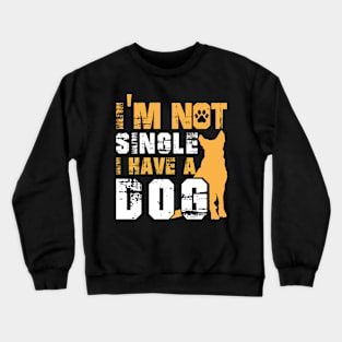 I Am Not Alone I Have a Dog Crewneck Sweatshirt